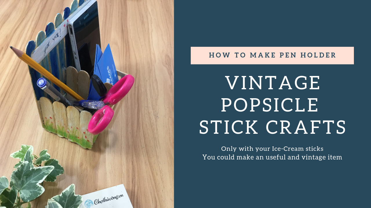 Cách làm hộp đựng bút handmade VINTAGE - ĐA NĂNG | How to make pen holder with popsicle sticks